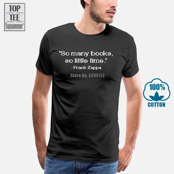 T-Shirt Tee Majica Za Rojstni Dan Darilo Ideje Smešno Ponudbo Toliko Knjig Čas Frank Zappa Visoke Kakovosti Za Človeka Bolje, Majica S Kratkimi Rokavi