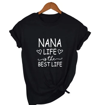 Ženske NANA Življenje Je Najboljši Življenje Pisma Natisnjena Babica Grammy Mimi Varuška Nana T Srajce ženska Moda in Ženske Smešno T-shirt